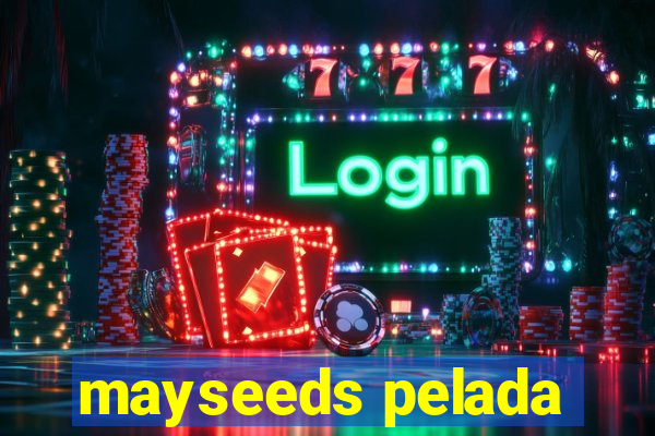 mayseeds pelada